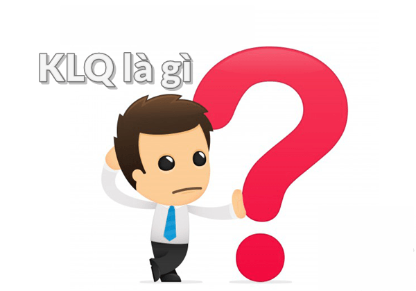 KLQ là gì? KLQ là viết tắt của từ gì và nó có ý nghĩa gì?