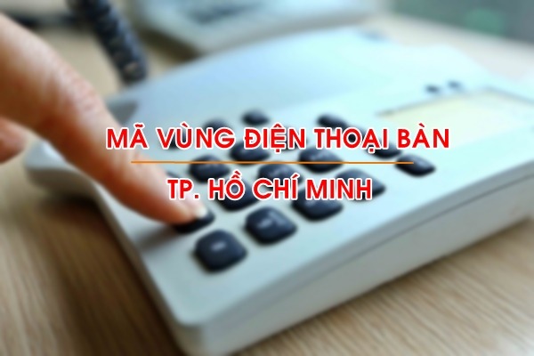 Mã vùng điện thoại cố định của Thành phố Hồ Chí Minh là gì?